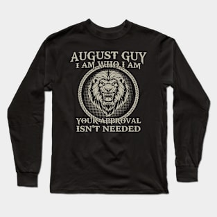 August Guy I Am Who I Am Your Approval Isn't Needed Long Sleeve T-Shirt